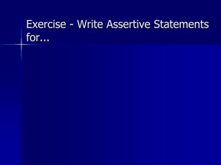 Exercise - Write Assertive Statements
for...
 