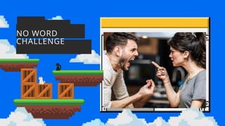 NO WORD
CHALLENGE
 