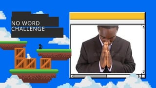 NO WORD
CHALLENGE
 