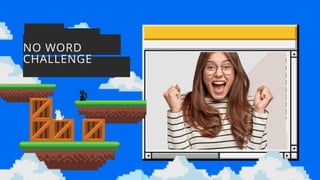 NO WORD
CHALLENGE
 