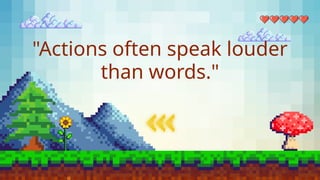 "Actions often speak louder
than words."
 