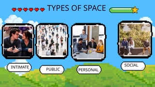 TYPES OF SPACE
INTIMATE
PUBLIC PERSONAL
SOCIAL
 