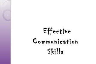 Effective
Communication
   Skills
 