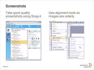 Screenshots Take good quality screenshots using Snag-it Use alignment tools so images are orderly 