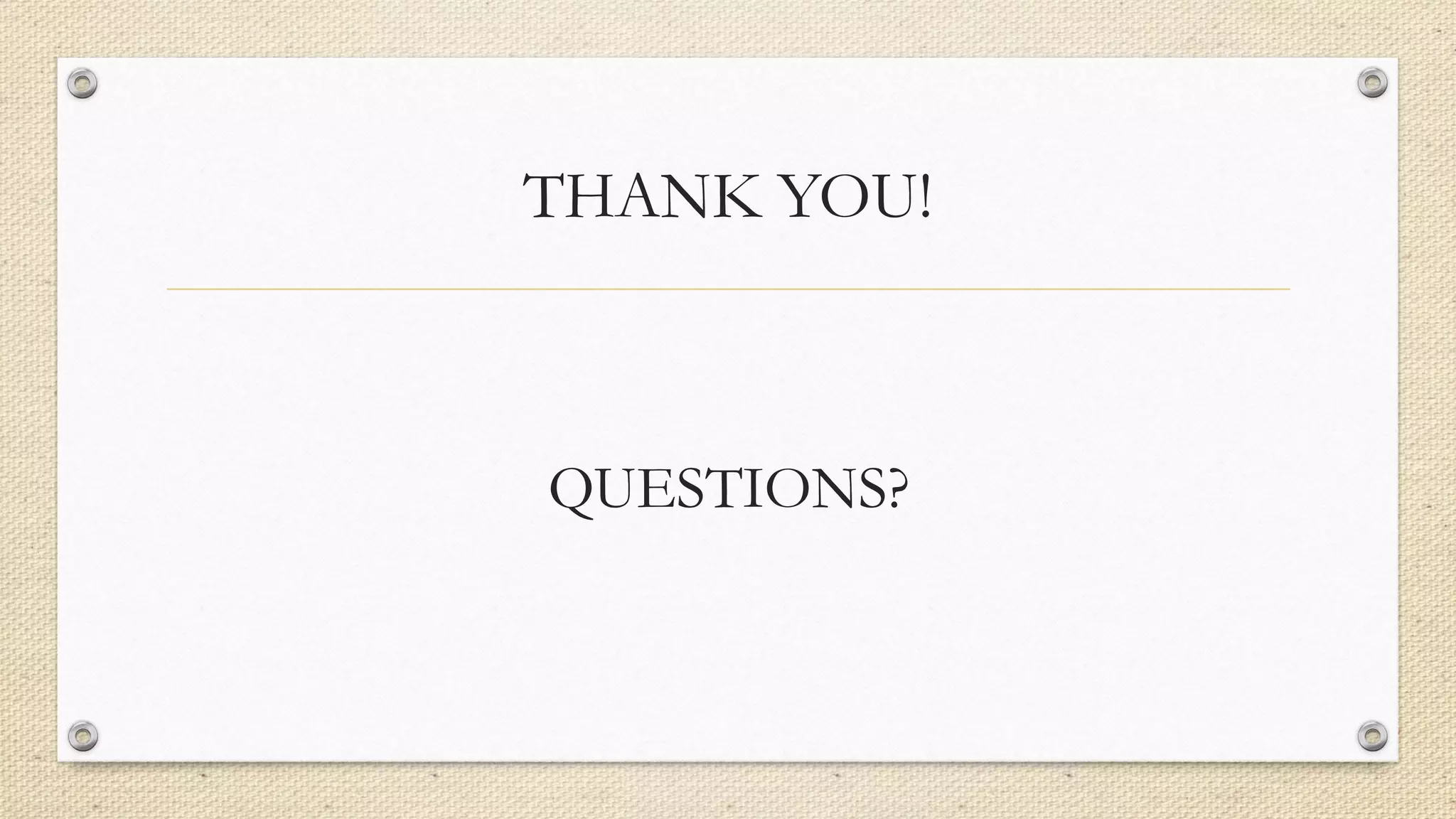 THANK YOU!
QUESTIONS?
 