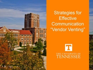 Strategies for
Effective
Communication
“Vendor Venting”
 