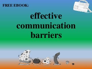 1
FREE EBOOK:
CommunicationSkills365.info
effective
communication
barriers
 