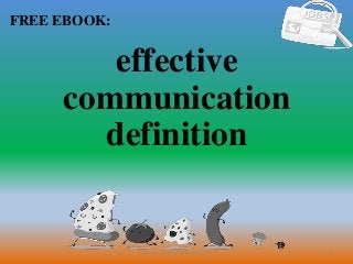 1
FREE EBOOK:
CommunicationSkills365.info
effective
communication
definition
 