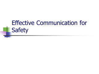 Effective Communication for
Safety
 