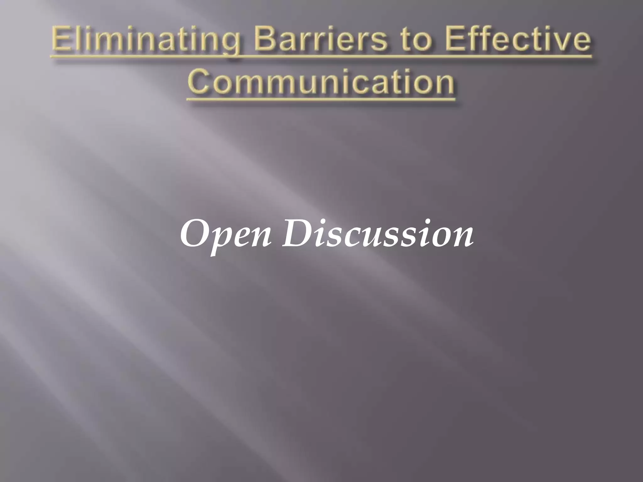 Eliminating Barriers to Effective CommunicationOpen Discussion