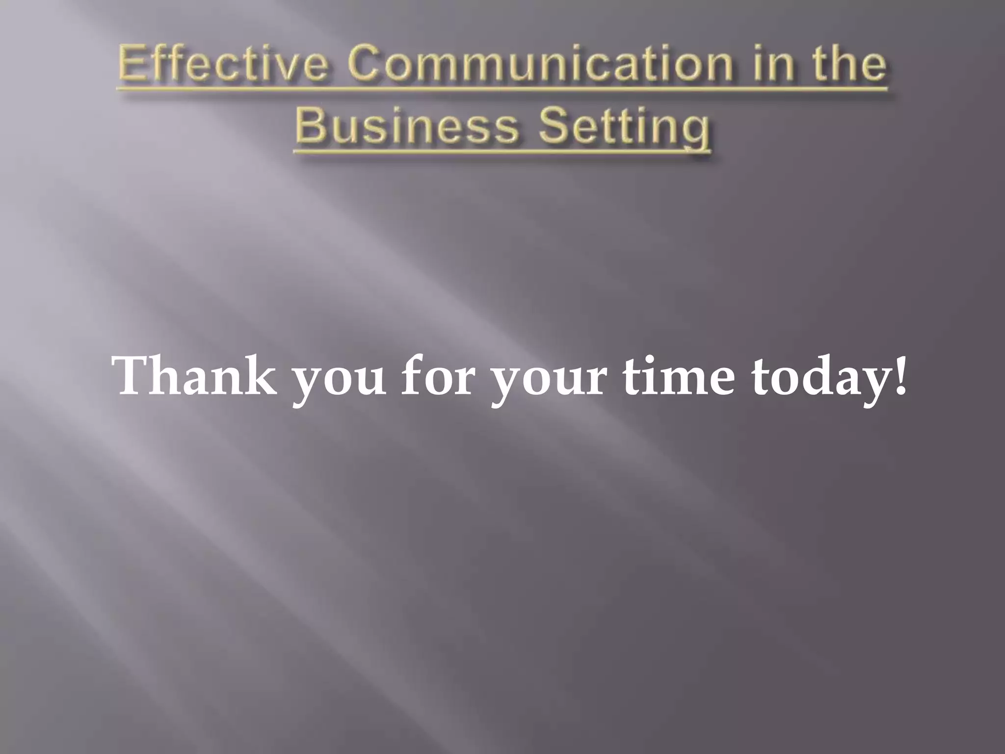 Effective Communication in the Business SettingThank you for your time today!