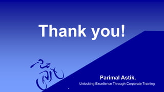 Thank you!
Parimal Astik,
Unlocking Excellence Through Corporate Training
 