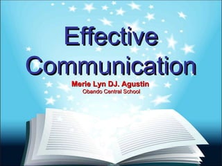 EffectiveEffective
CommunicationCommunication
Merie Lyn DJ. AgustinMerie Lyn DJ. Agustin
Obando Central SchoolObando Central School
 