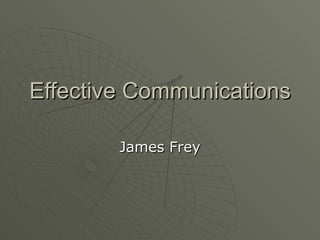 Effective Communications James Frey 