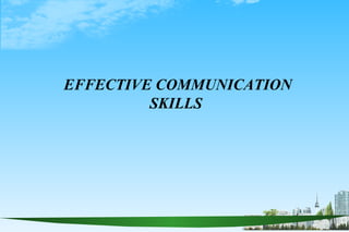 EFFECTIVE COMMUNICATION
         SKILLS
 