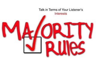 Talk in Terms of Your Listener’s
            Interests
 