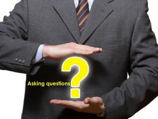 Asking questions
 