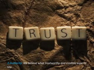 3-Authority: We believe what trustworthy and credible experts
say.
 
