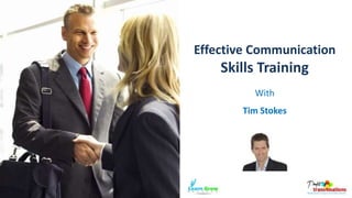 Effective Communication
Skills Training
With
Tim Stokes
 