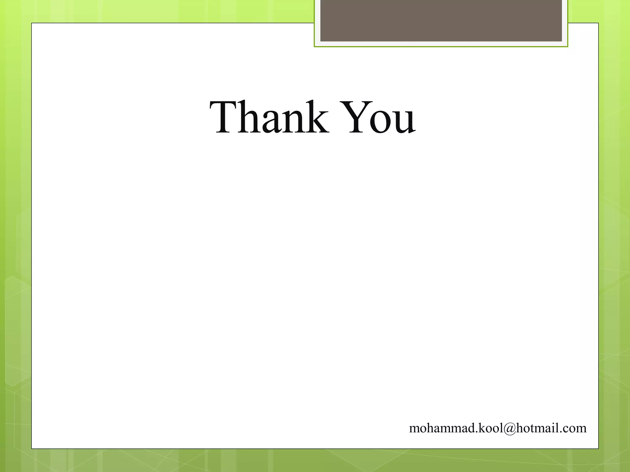 Thank You
mohammad.kool@hotmail.com
 