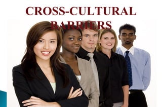 CROSS-CULTURAL
BARRIERS
 