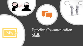 Effective Communication
Skills
 