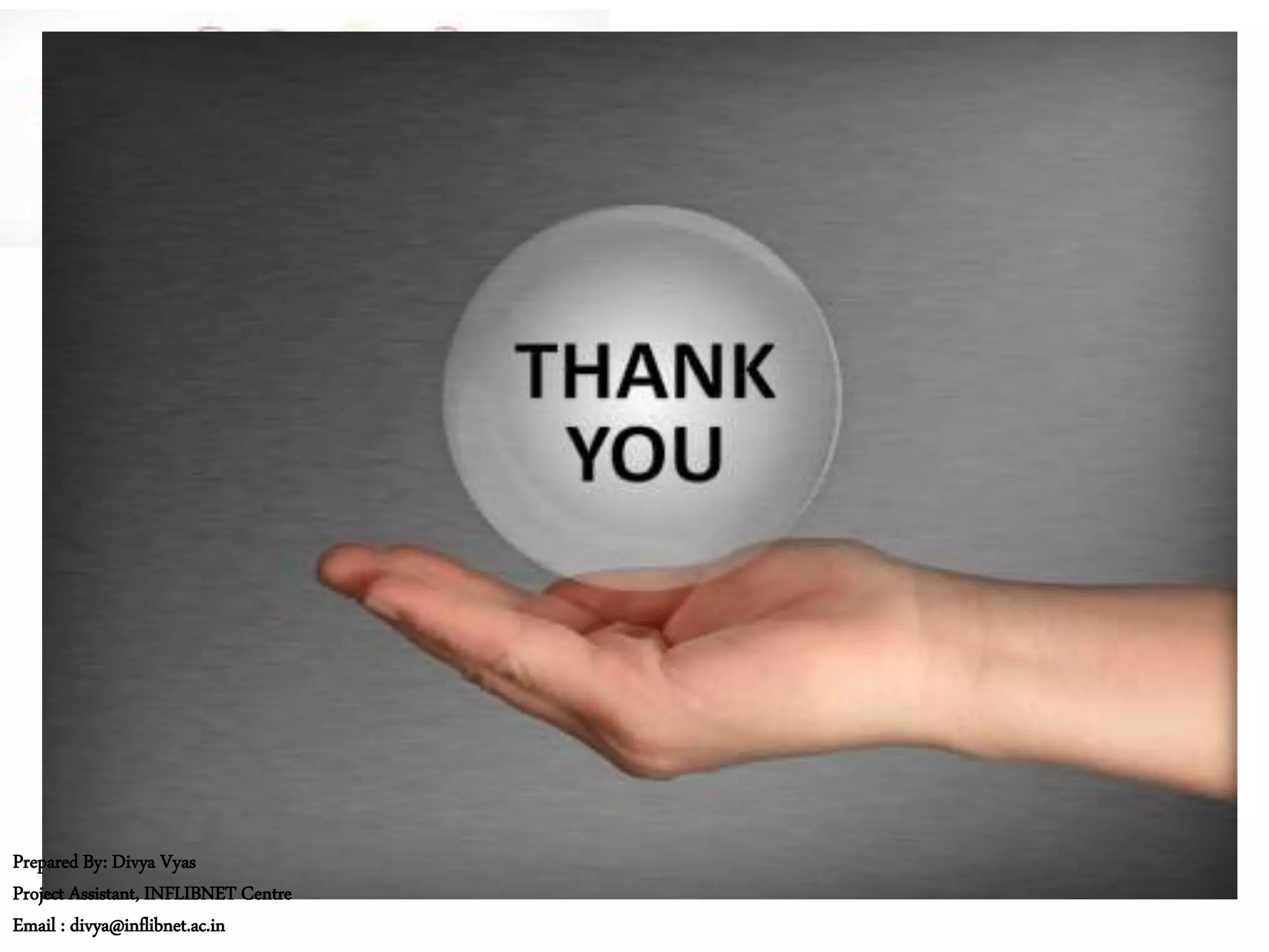 Prepared By: Divya Vyas
Project Assistant, INFLIBNET Centre
Email : divya@inflibnet.ac.in
 