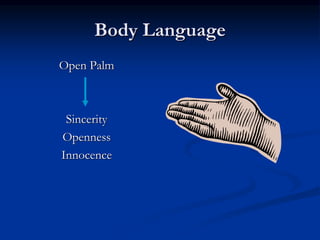 Body Language
Open Palm
Sincerity
Openness
Innocence
 