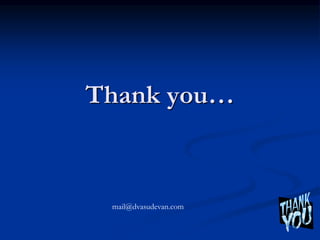 Thank you…
mail@dvasudevan.com
 