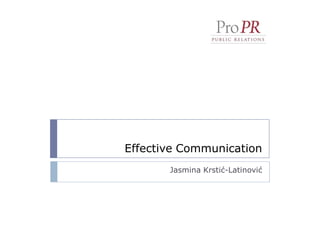 Effective Communication
       Jasmina Krstić-Latinović
 