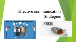 Effective communication
Strategies
 