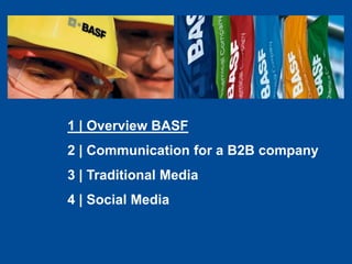 1 | Overview BASF
2 | Communication for a B2B company
3 | Traditional Media
4 | Social Media



  6/11/2012               ...