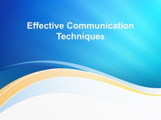Effective Communication
Techniques
 