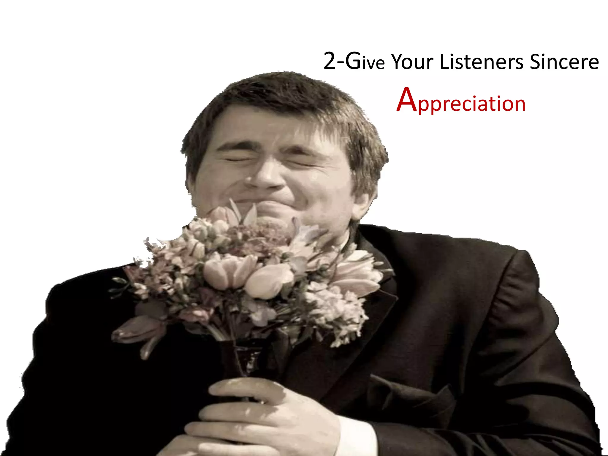 2-Give Your Listeners Sincere
       Appreciation
 