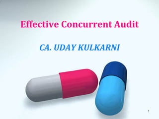 Effective Concurrent Audit
CA. UDAY KULKARNI
1
 