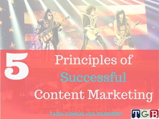 Principles of
Successful
Content Marketing
5
TASIA GONSALVES-BARRIERO
 