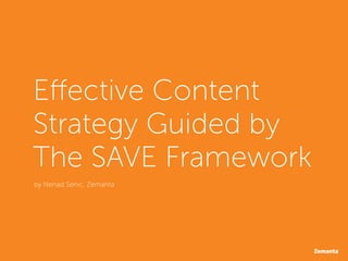 Effective Content
Strategy Guided by
The SAVE Framework
by Nenad Senic, Zemanta
 