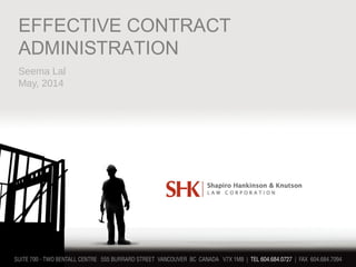 EFFECTIVE CONTRACT
ADMINISTRATION
Seema Lal
May, 2014
 
