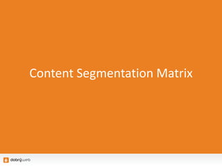 Content Segmentation Matrix
 
