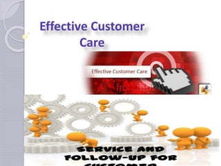 Effective Customer
Care
 