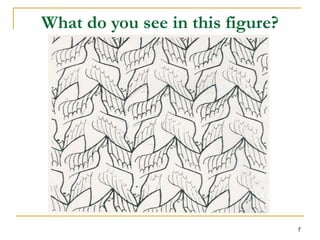 7 
What do you see in this figure? 
 