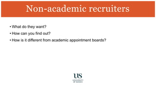 • What do they want?
• How can you find out?
• How is it different from academic appointment boards?
Non-academic recruiters
 