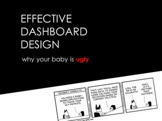 EFFECTIVE
DASHBOARD
DESIGN
why your baby is ugly
 