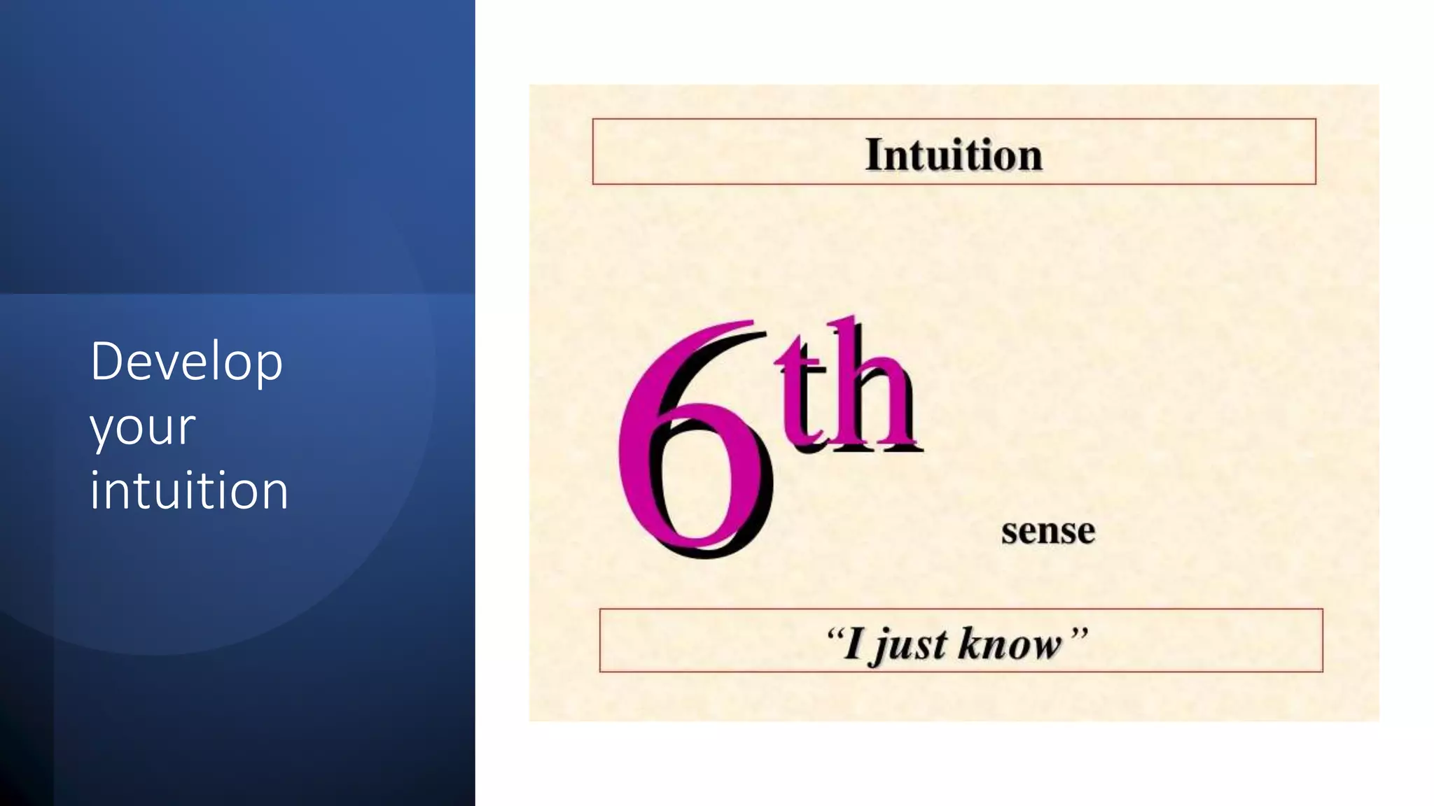 Develop
your
intuition
 