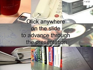 Click anywhere  on the slide  to advance through  the presentation 