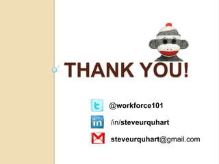 THANKYOU!
@workforce101
/in/steveurquhart
steveurquhart@gmail.com
 
