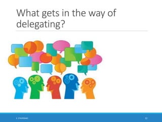 What gets in the way of
delegating?
E. STAVRINAKI 12
 