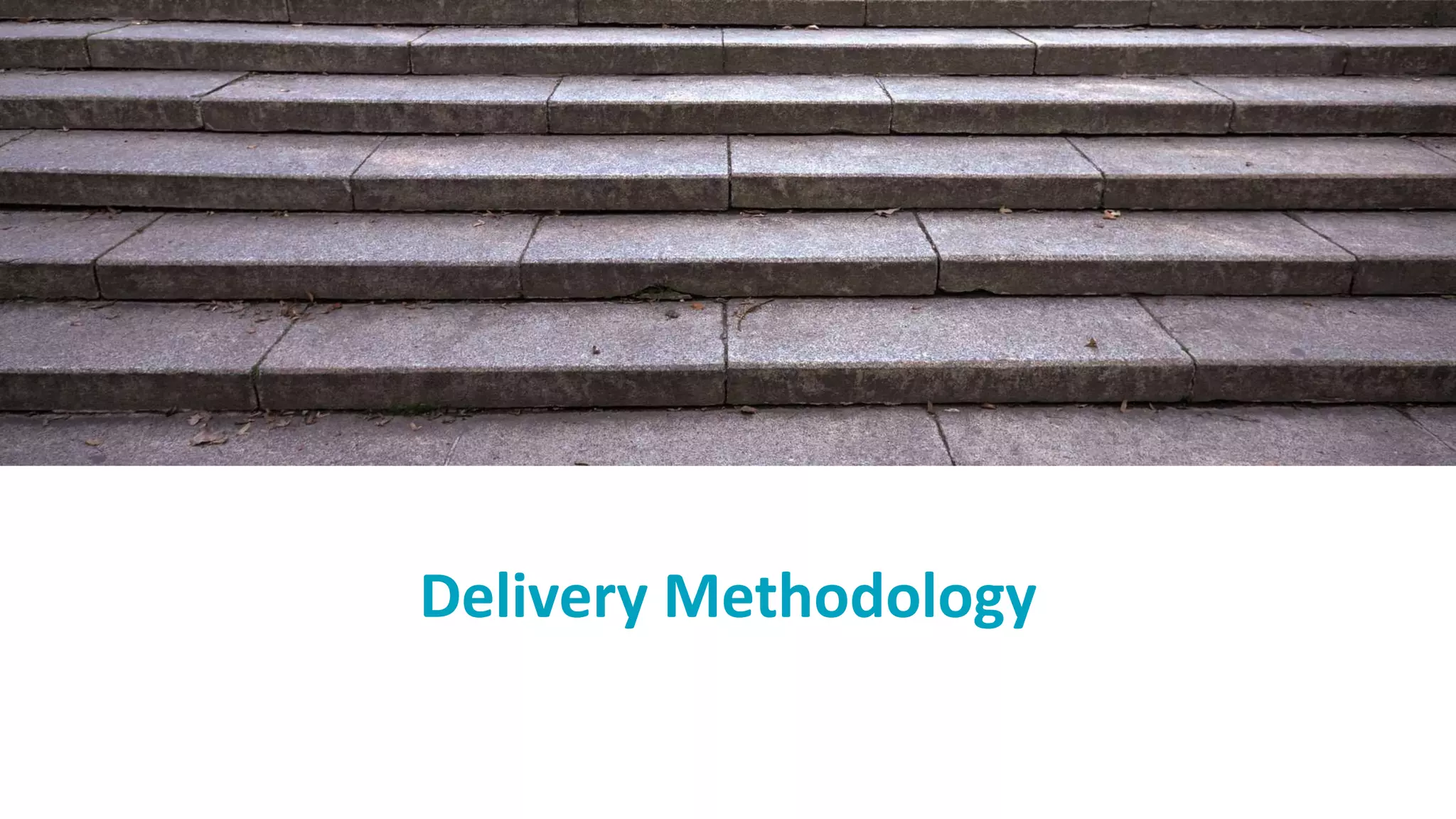 Delivery Methodology
 