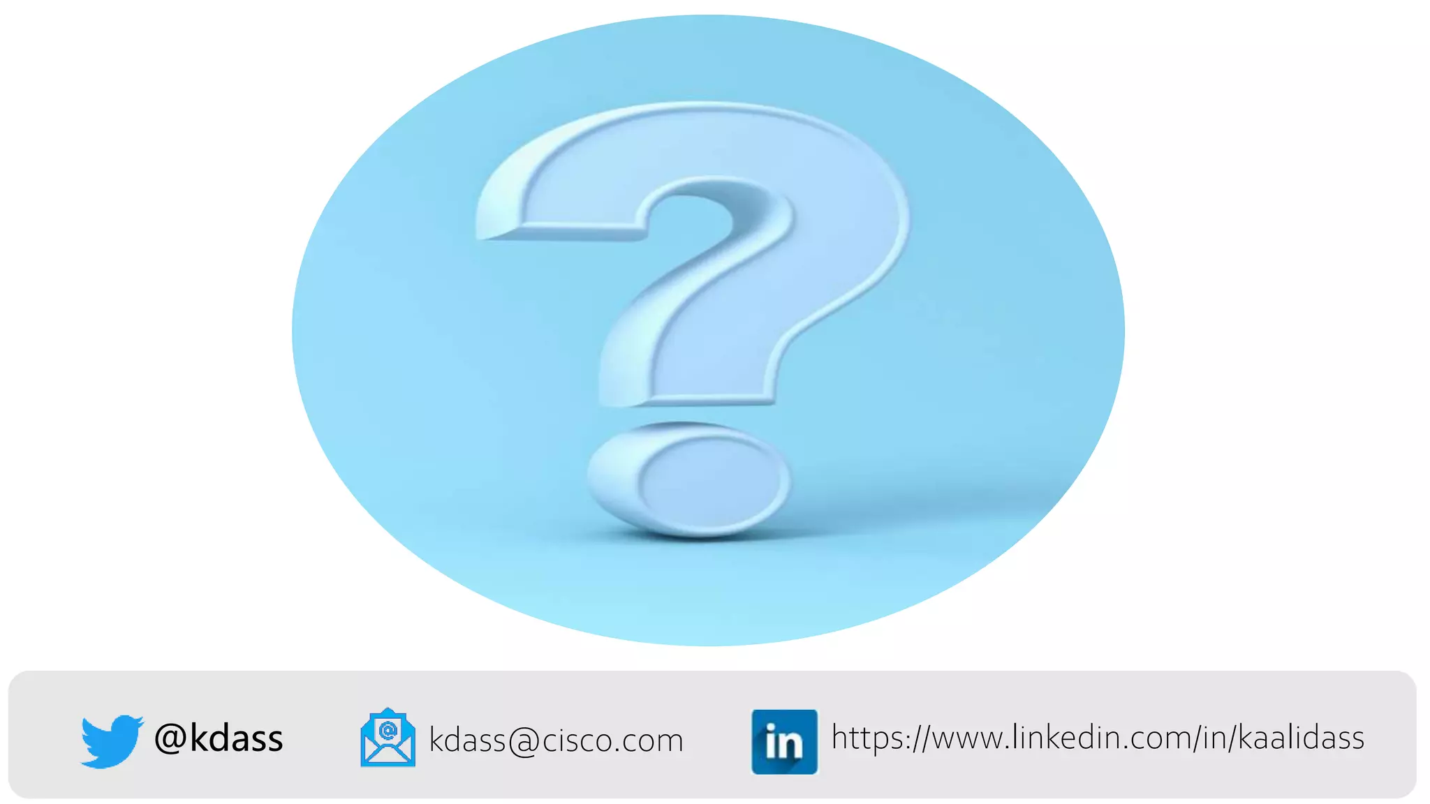 https://www.linkedin.com/in/kaalidass
@kdass kdass@cisco.com
 
