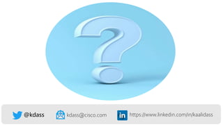 https://www.linkedin.com/in/kaalidass
@kdass kdass@cisco.com
 